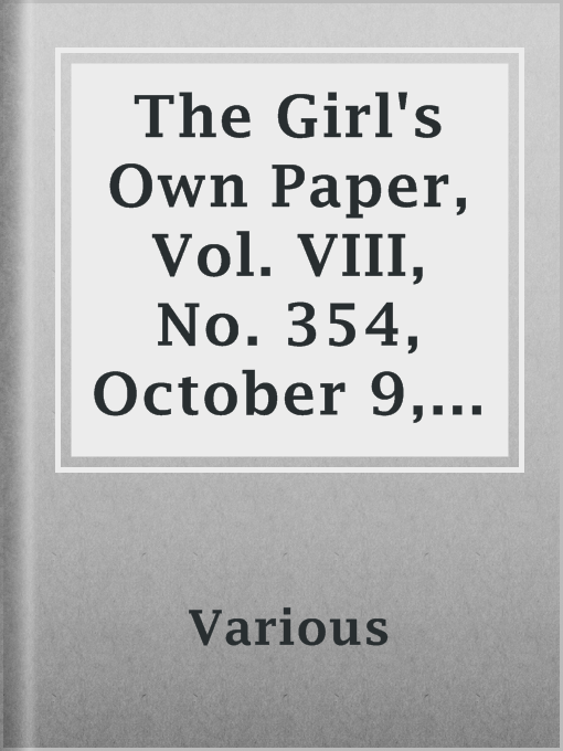 Title details for The Girl's Own Paper, Vol. VIII, No. 354, October 9, 1886 by Various - Available